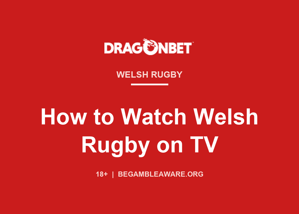 DragonBet guide card: How to watch Welsh rugby on TV